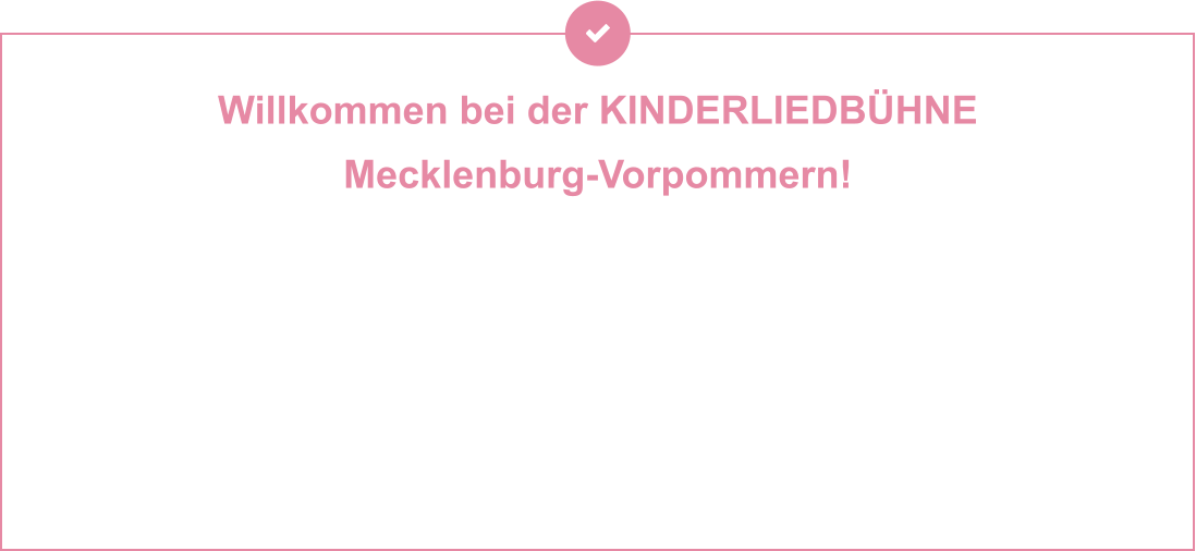 Willkommen bei der KINDERLIEDBÜHNE  Mecklenburg-Vorpommern! Sie machen Geschichten hörbar, Musik erlebbar und Theater zum Abenteuer – für Kinder und Familien, die mit dem Herzen lauschen. Ob als Hörspiel, Lied oder Live-Bühnenzauber: Ihre Produktionen stecken voller Fantasie, Gefühl und einer Prise Augenzwinkern. Seit Jahrzehnten begeistern Andrea Peters und Thomas Birkigt kleine und große Ohren – mit Stoff aus dem Kinderalltag, Themen zum Staunen, Lachen oder Mitmachen und jeder Menge kreativer Ideen. Mal festlich, mal frech, mal zum Nachdenken – aber immer mit Musik, Botschaft und einem liebevollen Blick auf die Welt der Kinder. Was genau machen sie? Viel. Und gerne. Und immer wieder neu. Am besten einfach reinhören, reinschauen – und mit ihnen auf Reisen gehen.