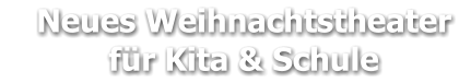 Neues Weihnachtstheater     für Kita & Schule